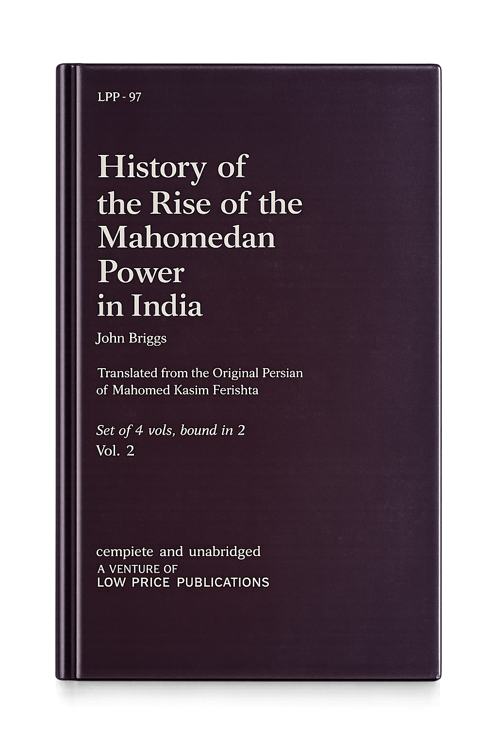 History of the Rise of the Mahomedan Power in India - Set of 4 Volumes bound in 2