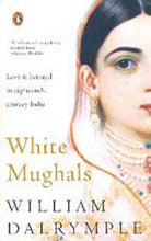 Lade das Bild in den Galerie-Viewer, White Mughals - Love and Betrayal in Eighteenth Century India