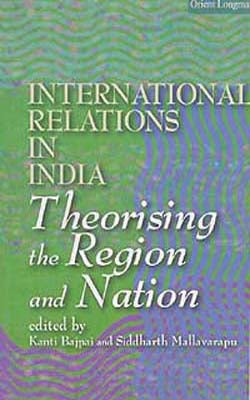 International Relations in India - Theorising the Regions and Nation