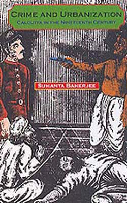Crime and Urbanization - Calcutta in the Nineteenth Century
