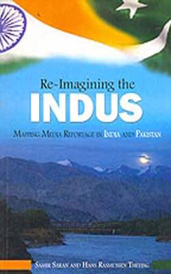 Re - Imagining the Indus - Mapping Media Reportage in India and Pakistan