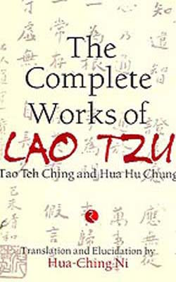 The Complete Works of Lao Tzu - Tao The Ching & Hua Hu Chung