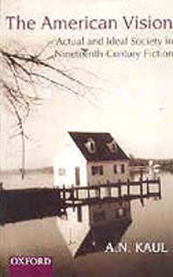 The American Vision - Actual and Ideal Society in Nineteenth- Century Fiction