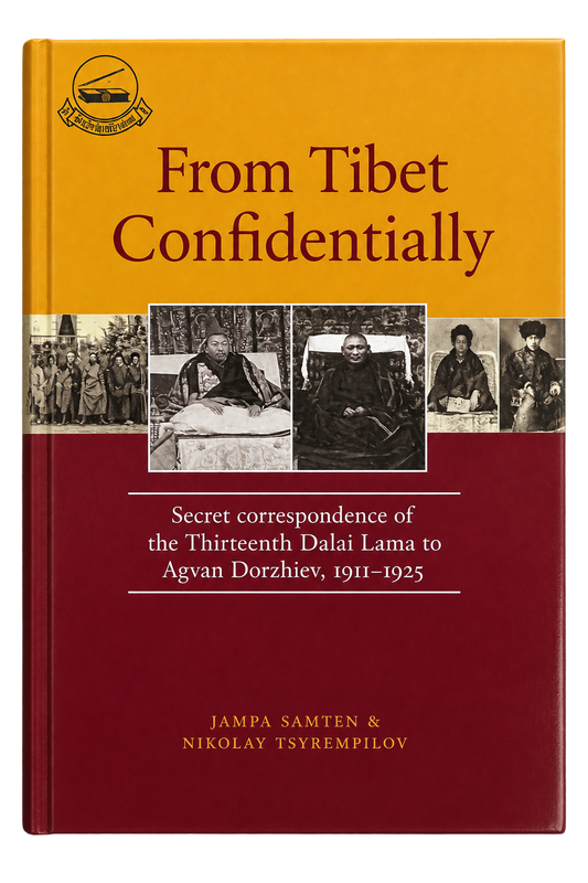 From Tibet Confidentially - Secret Correspondence of 13th Dalai Lama to Agvan Dorzhiev, 1911-1925