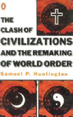 The Clash of Civilizations and the remaking of World Order