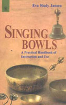 Singing Bowls - A Practical Handbook of Instructioin and Use