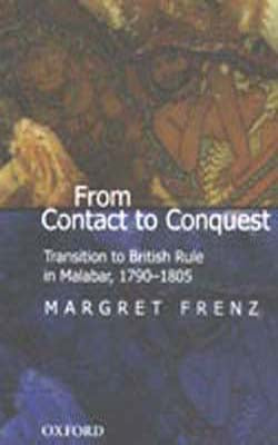 From Contact to Conquest - Transition to British Rule in Malabar,1790-1805