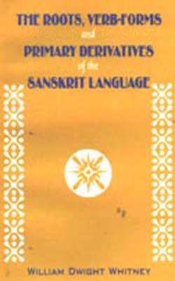 The Roots Verb-Forms and Primary Derivatives of the Sanskrit Language