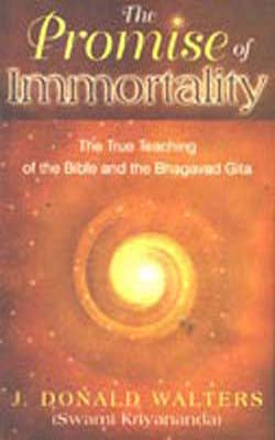 The Promise of Immortality - The True Teaching of the Bible and the Bhagavad Gita