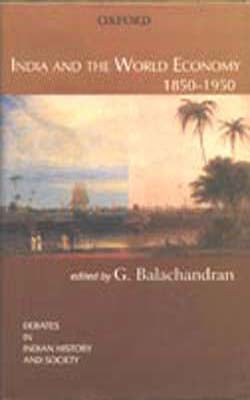 India and the World Economy 1850-1950 - Debates in Indian History and Society