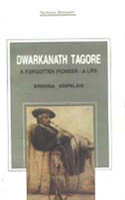 Dwarkanath Tagore - A Forgotten Pioneer : A Life