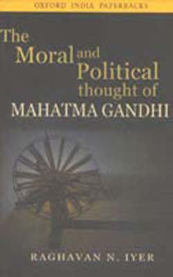 The Moral and Political Thought of Mahatma Gandhi