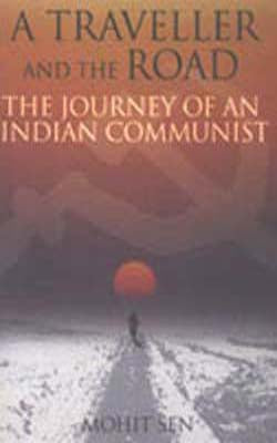 A Traveller and The Road - The Journal of An Indian Comnmunist