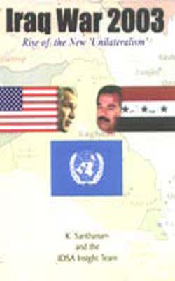 Iraq War 2003 - Rise of the New Unilateralism