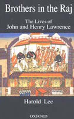 Brothers in the Raj - The Lives of John and Henry Lawrence