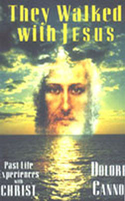 They Walked with Jesus - Past Life Experiences with Christ