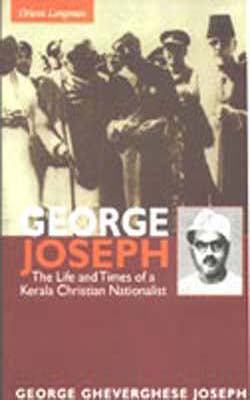George Joseph - The Life and Times of a Kerala Christian Nationalist