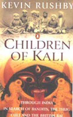 Children of Kali - Through India in Search of Bandits, The Thug Cult & The British Raj
