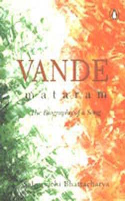 Vande Mataram - The Biography of a Song