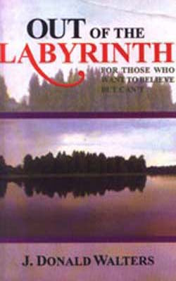 Out of the Labyrinth - For Those Who want to Believe But Can't