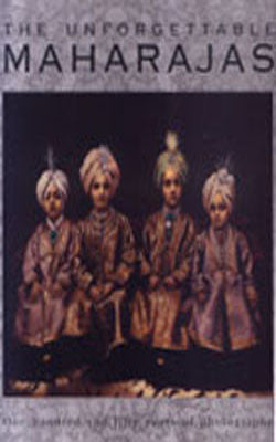 The Unforgettable Maharajas - One Hundred and Fifty Years of Photography