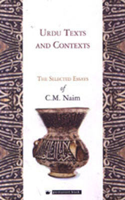 Urdu texts and Contexts -The Selected Essays of C M Naim