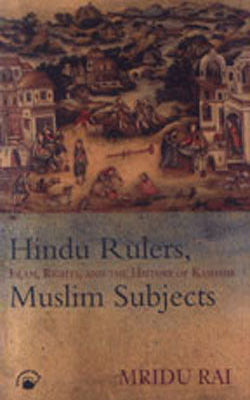 Hindu Rulers, Muslim Subjects - Islam, Rights, and History of Kashmir