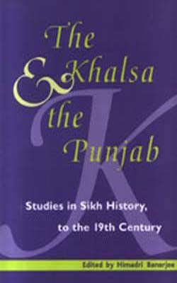 The Khalsa & the Punjab -Studies in Sikh history, to the 19th Century