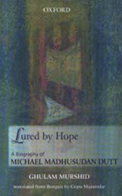 Lured By Hope - A Biography of Michael Madhusudan Dutt