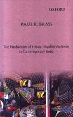 The Production of Hindu-Muslim Violence in Contemporary India