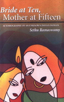 Bride at Ten, Mother at Fifteen - Autobiography of an Unknown Indian woman