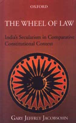 The Wheel of Law - India's Secularism in Comparative Constitutional Context