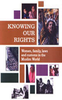 Knowing Our Rights - Women, Family, Laws and Customs in the Muslim World
