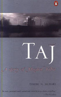Taj - A Story of Mughal India