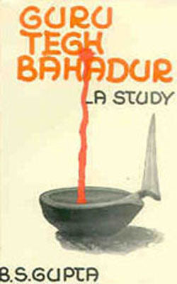 Guru Tegh Bahadur - A Study