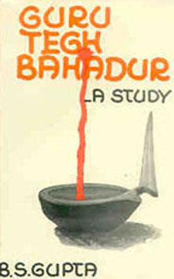 Guru Tegh Bahadur - A Study