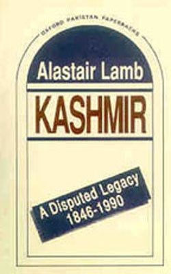 Kashmir - A Disputed Legacy : 1846-1990