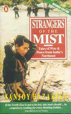 Strangers of the Mist - Tales of War & Peace from India's Northeast