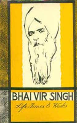 Bhai Vir Singh  -  Life, Times and Works