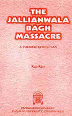 The Jallianwala Bagh Massacre - A Premeditated Plan