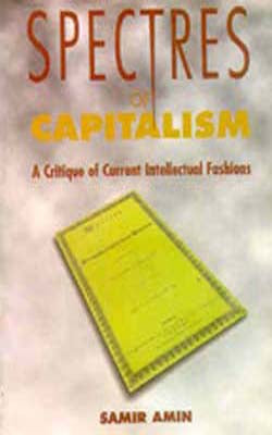 Spectres of Capitalism - A Critique of Current Intellectual Fashions