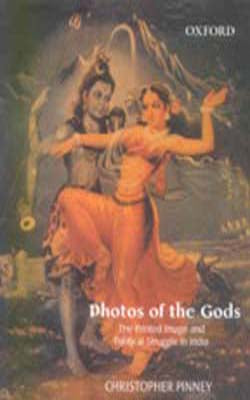 Photos of the Gods - The Printed Image and Political Struggle in India