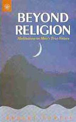 Beyond Religion - Meditations on Man’s True Nature