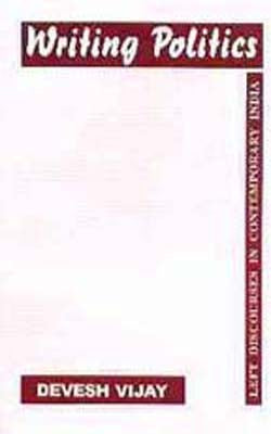 Writing Politics: Left Discourses in Contemporary India