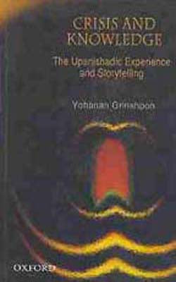 Crisis and Knowledge -The Upanishadic Experience and Storytelling