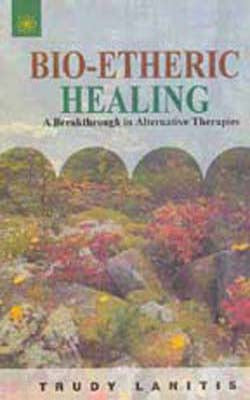 Bio - Etheric Healing - A Breakthrough in Alternative Therapies