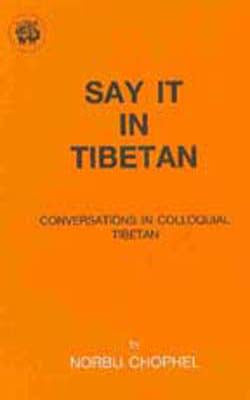 Say it in Tibetan - Conversations in Colloquial Tibetan