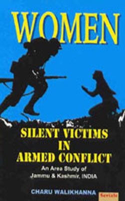 Women - Silent Victims in Armed Conflict : An Area Study of Jammu & Kashmir