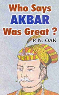 Who Says Akbar Was Great?