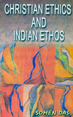 Christian Ethics and Indian Ethos  - Revised & Enlarged